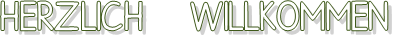 HERZLICH  WILLKOMMEN